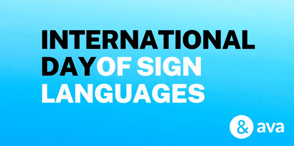 Image with blue background that reads International Day Of Sign Languages and Ava logo. 