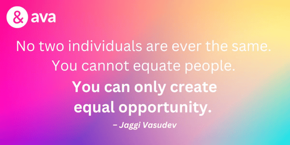 Multicolored background image with overlaid text that reads "No two individuals are ever the same. You cannot equate people. You can only create equal opportunity." Joggi Vasudev.